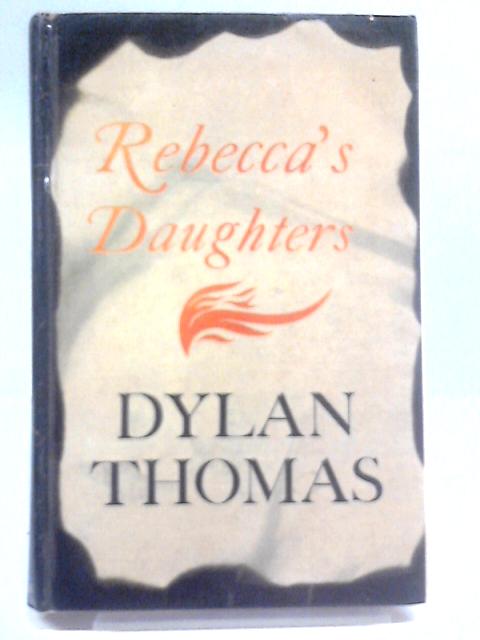 Rebecca's Daughters By Dylan Thomas