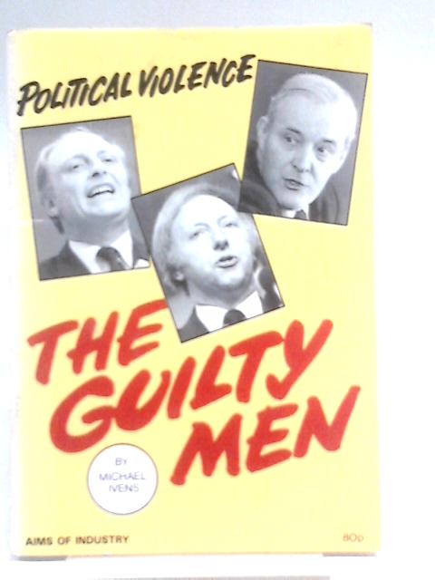 Political violence: the guilty men By Michael Ivens