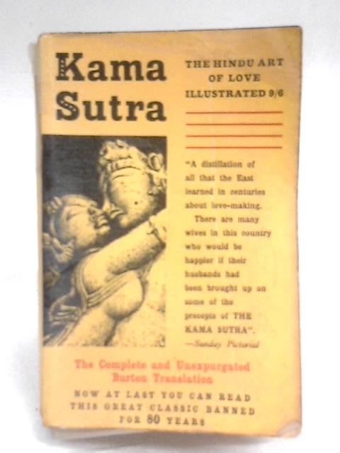 Kama Sutra. A Complete and Unerpurgated Version of This Celebrated Treatise on the Hindu Art of Love By Vatsyayana, Sir Richard Burton, F. F. Arbuthnot