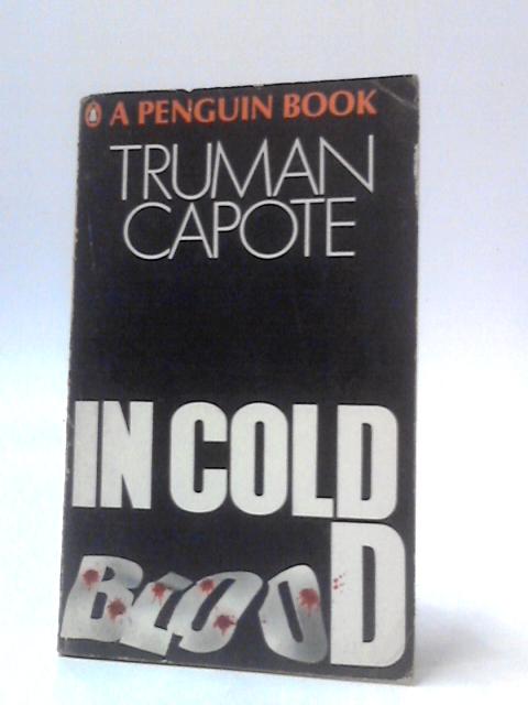 In Cold Blood - A True Account Of A Multiple Murder And Its Consequences By Truman Capote