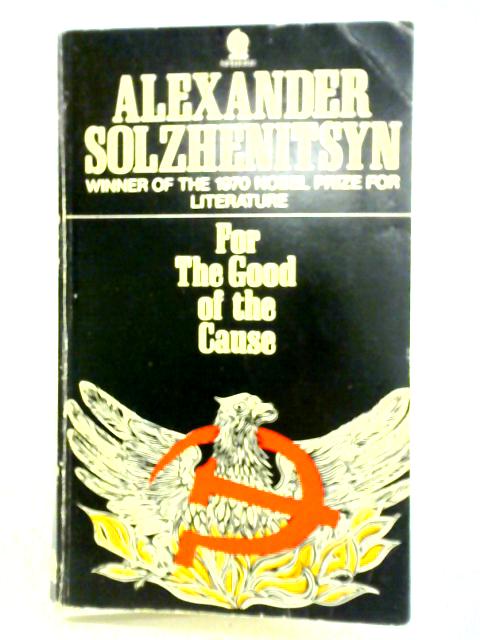 For the Good of the Cause By Aleksander Solzhenitsyn