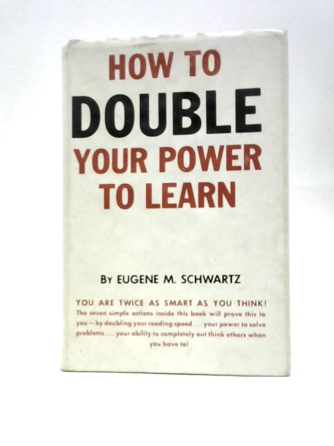 How To Double Your Power To Learn von Eugene M.Schwartz