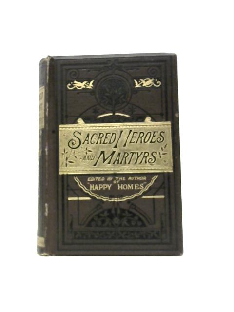 Sacred Heroes and Martyrs By J. T. Headley