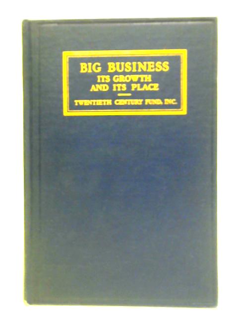 Big Business - its Growth and its Place By Alfred L. Bernheim