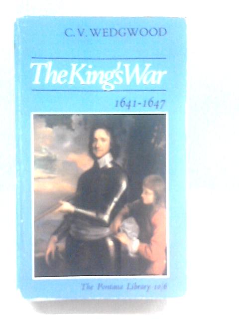 The King's War 1641-1647. The Great Rebellion By CV Wedgwood