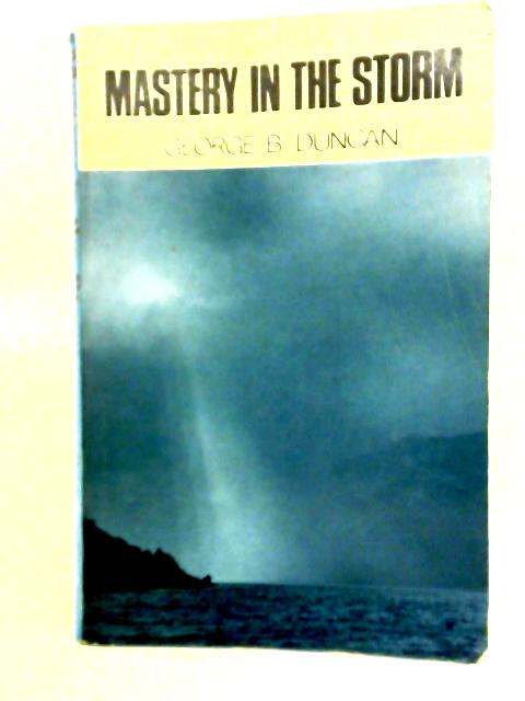 Mastery in the Storm By George B Duncan