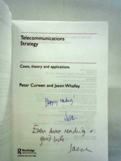 Telecommunications Strategy: Cases, Theory and Applications By Peter Curwen and Jason Whalley