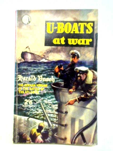 U-Boats at War By Harald Busch