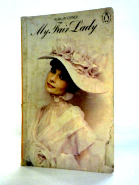 My Fair Lady: Musical Play in Two Acts By Alan J. Lerner