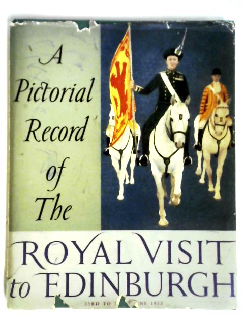 A Pictorial Record Of The Royal Visit To Edinburgh 23rd To 29th June 1953 By Andy Hall