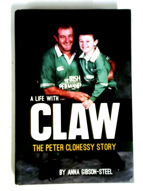 A Life With Claw: The Peter Clohessy Story By Anna Gibson-Steel