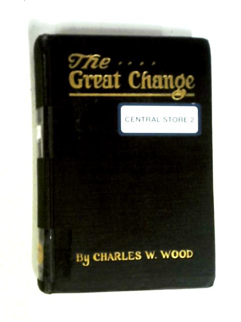 The Great Change von Charles W. Wood