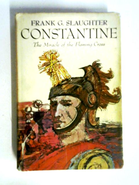 Constantine: The Miracle of the Flaming Cross von Frank G Slaughter