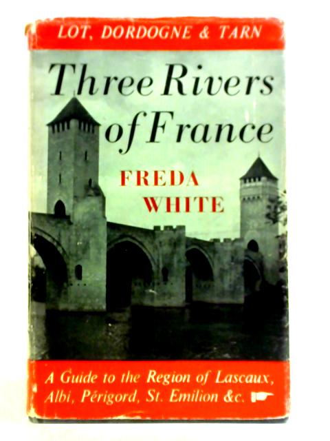 Three Rivers of France - Dordogne Lot & Tarn By Freda White