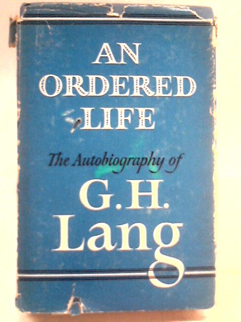 An Ordered Life: The Autobiography. By G.H. Lang