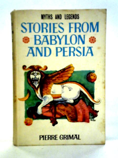 Stories from Babylon and Persia (Myths & Legends) By Pierre Grimal