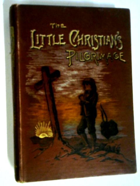 Little Christian's Pilgrimage. The Story of The Pilgrim's Progress' simply told By H. L. Taylor