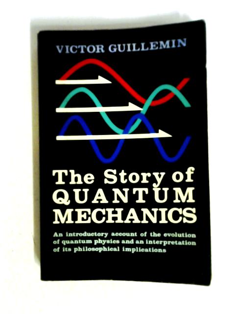 The Story of Quantum Mechanics By Victor Guillemin