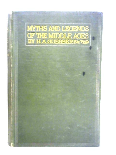 Myths & Legends Of The Middle Ages By H. A. Guerber