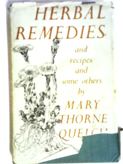 Herbal Remedies and Recipes By Mary Thorne Quelch