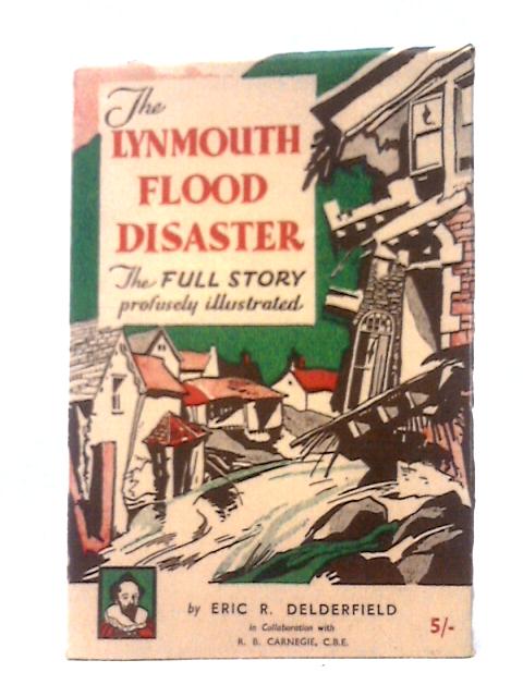 The Lynmouth Flood Disaster von Eric R. Delderfield & R. B. Carnegie