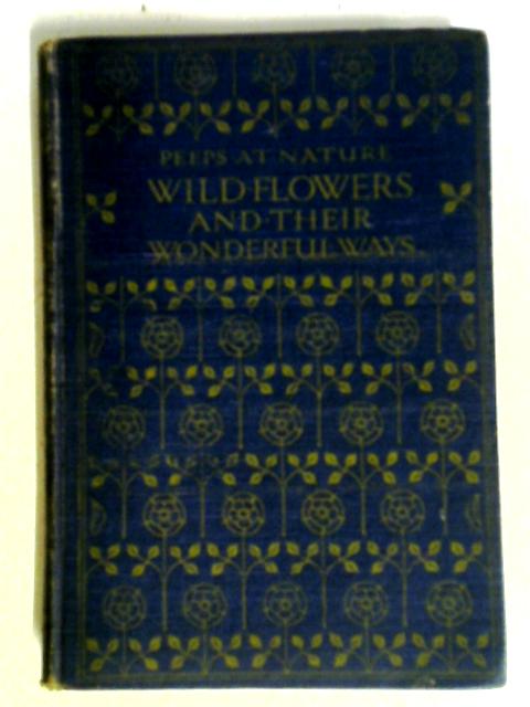 Wild Flowers and Their Wonderful Ways By Rev. Charles A. Hall