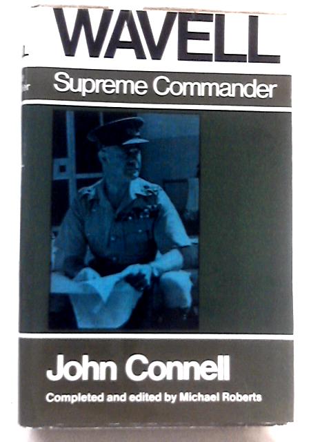 Wavell Supreme Commander By John Connell