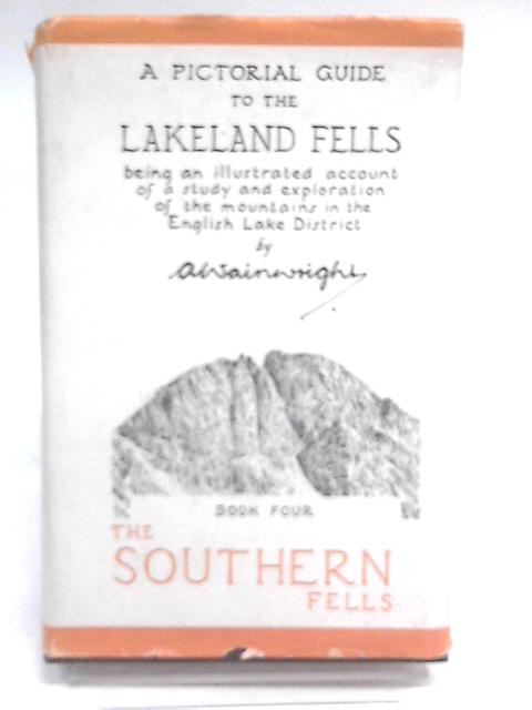 A Pictorial Guide to the Lakeland Fells. Book Four. The Southern Fells. By A. Wainwright