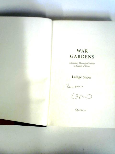 War Gardens: A Journey Through Conflict in Search of Calm By Lalage Snow