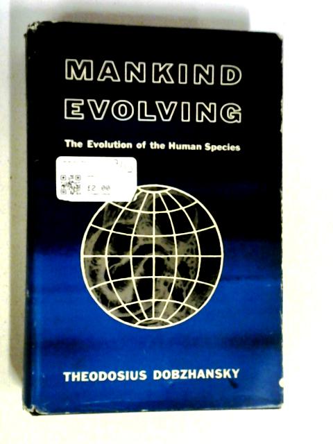 Mankind Evolving: The Evolution Of The Human Species (Silliman Memorial Lectures; 1959) von Dobzhansky