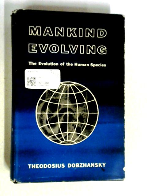 Mankind Evolving: The Evolution Of The Human Species (Silliman Memorial Lectures; 1959) By Dobzhansky