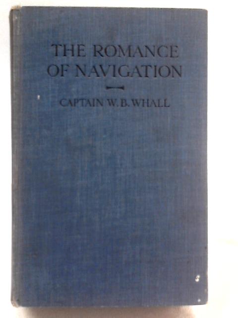 The Romance of Navigation von W. B. Whall