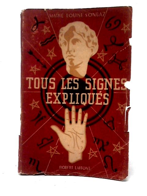 Tous Les Signes Expliques By M. L. Sondaz