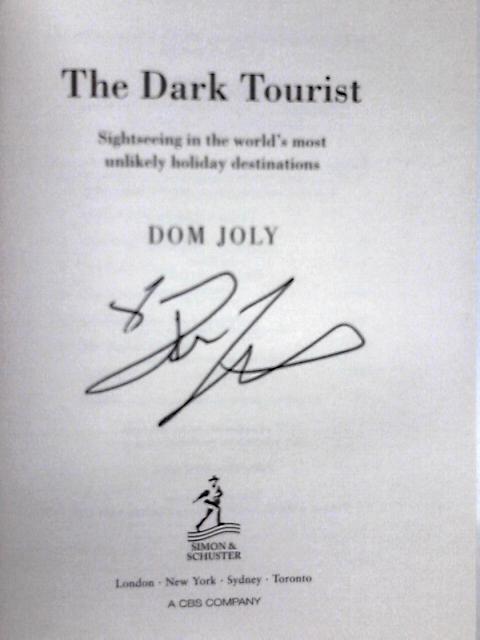 The Dark Tourist: Sightseeing in the World's Most Unlikely Holiday Destinations By Dom Joly