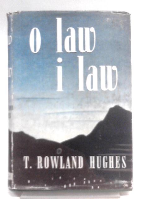 O Law I Law By T. Rowland Hughes