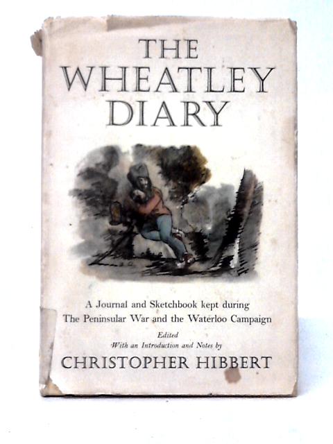 The Wheatley Diary: A Journal And Sketch-book Kept During The Peninsular War And The Waterloo Campaign von Edmund Wheatley