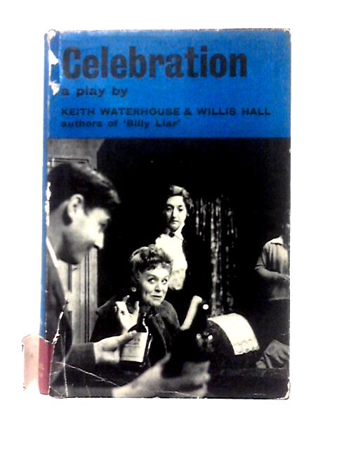 Celebration: A Play. By Keith Waterhouse & Willis Hall