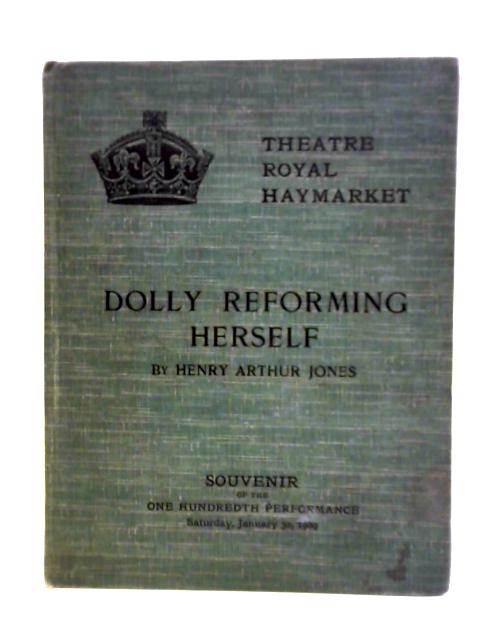 Dolly Reforming Herself, An Original Comedy in Four Acts von Henry Arthur Jones