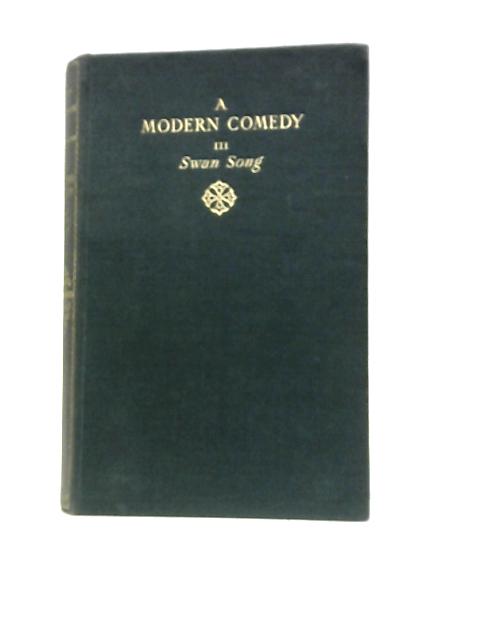 A Modern Comedy, Volume III, Swan Song By John Galsworthy