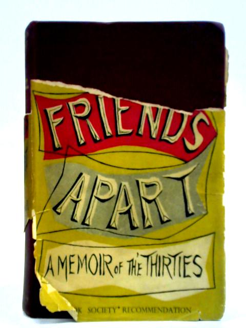 Friends Apart: A Memoir Of Esmond Romilly & Jasper Ridley In The Thirties von Philip Toynbee