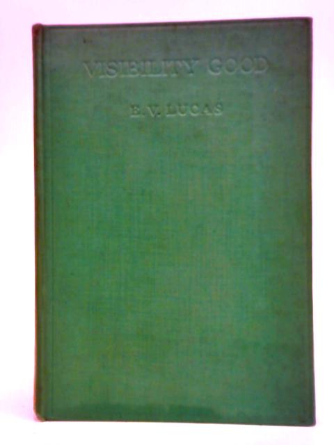 Visibility Good. Essays And Excursions von E. V. Lucas