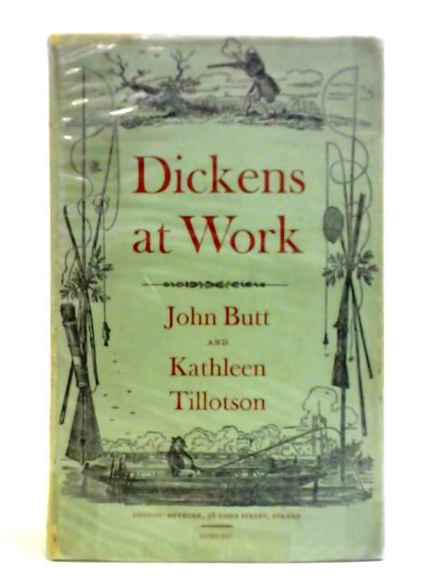 Dickens at Work By John Butt, Kathleen Tillotson