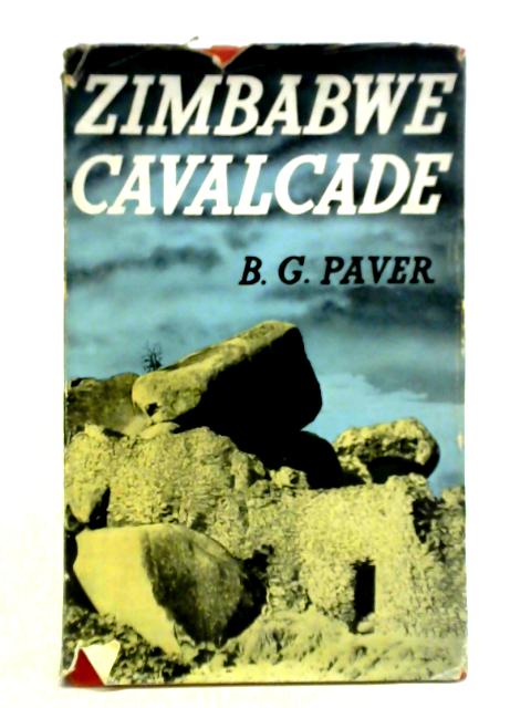 Zimbabwe Cavalcade: Rhodesia's Romance By B. G. Paver