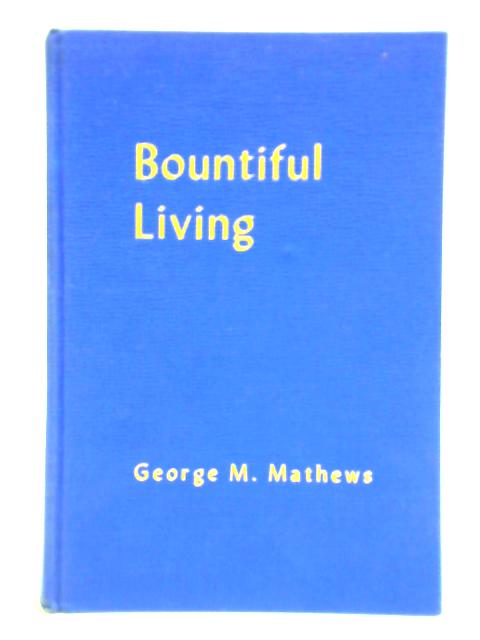 Bountiful Living By George M. Mathews