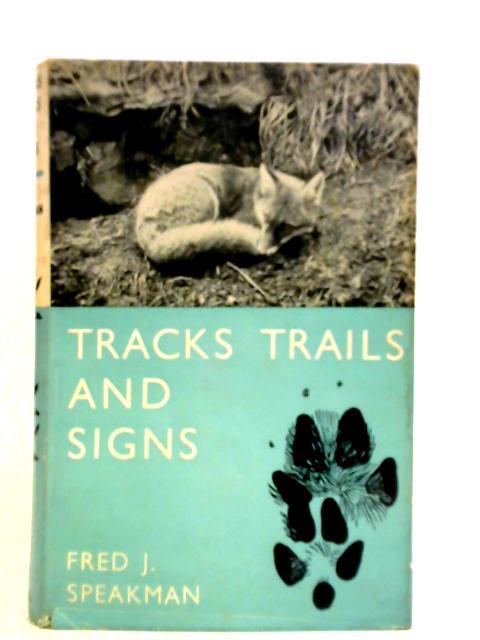 Tracks, Trails And Signs By Fred J. Speakman