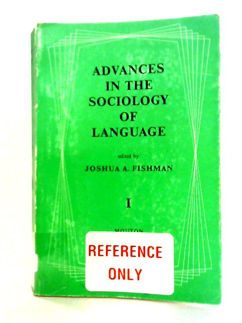 Advances in the sociology of language: volume i By Joshua Fishman Ed.