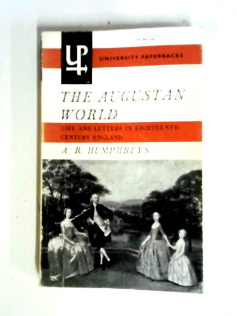 The Augustan World: Life And Letters In 18th-century England By A. R Humphreys