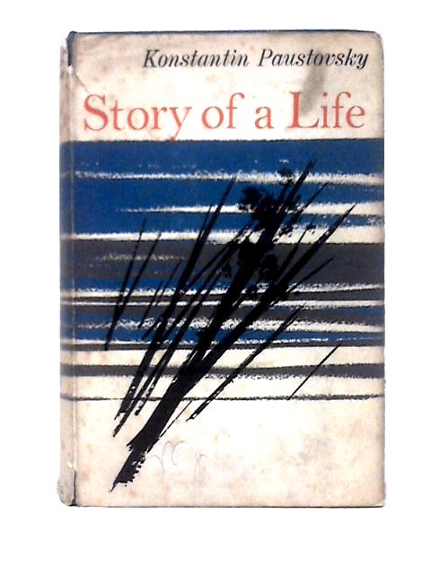 The Story Of A Life. Translated From The Russian By Joseph Barnes By Konstantin Paustovsky