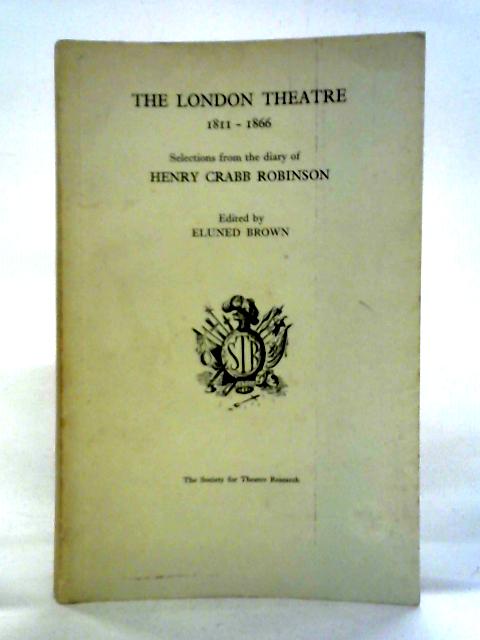 The London Theatre, 1811-66 By Henry Crabb Robinson