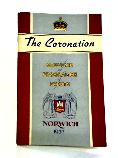 The City Of Norwich Coronation Celebrations May 12th, 1937: The Official Souvenir Programme von Herbert Leeds